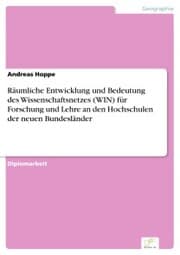 Cover von Räumliche Entwicklung und Bedeutung des Wissenschaftsnetzes (WIN) für Forschung und Lehre an den Hochschulen der neuen Bundesländer