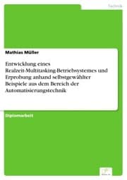 Cover von Entwicklung eines Realzeit-Multitasking-Betriebsystemes und Erprobung anhand selbstgewählter Beispiele aus dem Bereich der Automatisierungstechnik