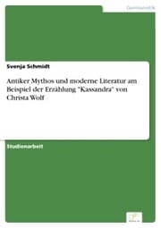 Cover von Antiker Mythos und moderne Literatur am Beispiel der Erzählung 'Kassandra' von Christa Wolf