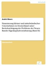 Cover von Finanzierung kleiner und mittelständischer Unternehmen in Deutschland unter Berücksichtigung der Probleme der Neuen Baseler Eigenkapitalvereinbarung (Basel II)