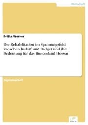 Cover von Die Rehabilitation im Spannungsfeld zwischen Bedarf und Budget und ihre Bedeutung für das Bundesland Hessen