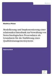 Cover von Modellierung und Implementierung einer relationalen Datenbank zur Verwaltung von biotechnologischen Prozessdaten als Grundstein für die Einführung eines Qualitätsmanagementsystems