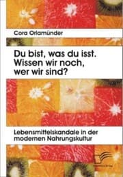 Cover von Du bist, was du isst. Wissen wir noch, wer wir sind? Lebensmittelskandale in der modernen Nahrungskultur