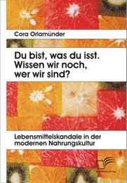 Cover von Du bist, was du isst. Wissen wir noch, wer wir sind? Lebensmittelskandale in der modernen Nahrungskultur