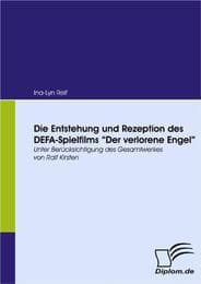Cover von Die Entstehung und Rezeption des DEFA-Spielfilms 'Der Verlorene Engel'