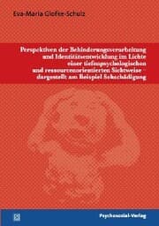 Cover von Perspektiven der Behinderungsverarbeitung und Identitätsentwicklung im Lichte einer tiefenpsychologischen und ressourcenorientierten Sichtweise - dargestellt am Beispiel Sehschädigung