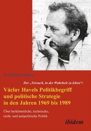 Cover von Der 'Versuch, in der Wahrheit zu leben': Václav Havels Politikbegriff und politische Strategie in den Jahren 1969 bis 1989