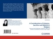 Cover von A Consideration of Violence, Sacrifice and Rebirth in Religion