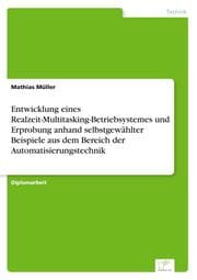 Cover von Entwicklung eines Realzeit-Multitasking-Betriebsystemes und Erprobung anhand selbstgewählter Beispiele aus dem Bereich der Automatisierungstechnik