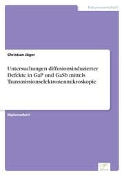 Cover von Untersuchungen diffusionsinduzierter Defekte in GaP und GaSb mittels Transmissionselektronenmikroskopie