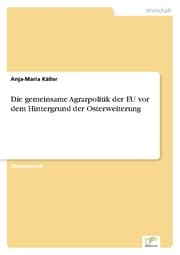Cover von Die gemeinsame Agrarpolitik der EU vor dem Hintergrund der Osterweiterung