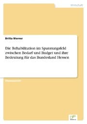 Cover von Die Rehabilitation im Spannungsfeld zwischen Bedarf und Budget und ihre Bedeutung für das Bundesland Hessen