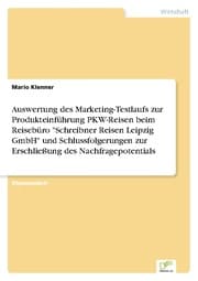 Cover von Auswertung des Marketing-Testlaufs zur Produkteinführung PKW-Reisen beim Reisebüro 'Schreibner Reisen Leipzig GmbH' und Schlussfolgerungen zur Erschließung des Nachfragepotentials
