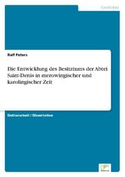 Cover von Die Entwicklung des Besitztums der Abtei Saint-Denis in merowingischer und karolingischer Zeit