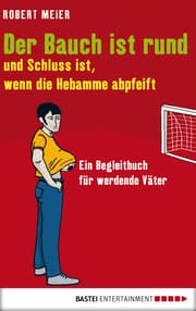Cover von Der Bauch ist rund und Schluss ist, wenn die Hebamme abpfeift