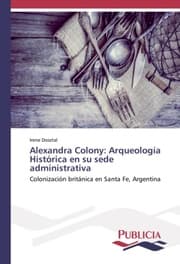 Cover von Alexandra Colony: Arqueología Histórica en su sede administrativa