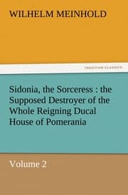 Cover von Sidonia, the Sorceress : the Supposed Destroyer of the Whole Reigning Ducal House of Pomerania - Volume 2