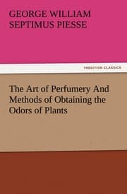 Cover von The Art of Perfumery And Methods of Obtaining the Odors of Plants