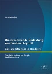 Cover von Die zunehmende Bedeutung von Kundenintegrität - Soll- und Istzustand im Handwerk: Eine Untersuchung am Beispiel des Elektronikers