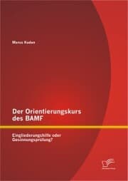 Cover von Der Orientierungskurs des BAMF: Eingliederungshilfe oder Gesinnungsprüfung?