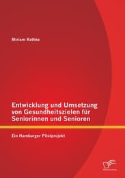 Cover von Entwicklung und Umsetzung von Gesundheitszielen für Seniorinnen und Senioren: Ein Hamburger Pilotprojekt