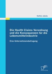 Cover von Die Health Claims Verordnung und die Konsequenzen für die Lebensmittelindustrie: Eine Unternehmensbefragung