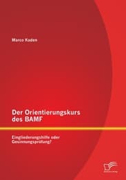 Cover von Der Orientierungskurs des BAMF: Eingliederungshilfe oder Gesinnungsprüfung?