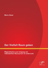 Cover von Der Vielfalt Raum geben: Möglichkeiten zum Umgang mit individuellen Ressourcen im Unterricht