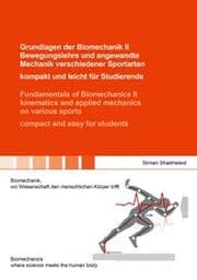 Cover von Grundlagen der Biomechanik II Bewegungslehre und angewandte Mechanik verschiedener Sportarten - kompakt und leicht für Studierende / Fundamentals of Biomechanics II kinematics and applied mechanics on various sports - compact and easy for students