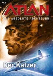 Cover von Atlan - Das absolute Abenteuer 3: Der Katzer