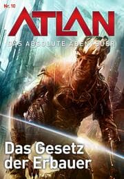 Cover von Atlan - Das absolute Abenteuer 10: Das Gesetz der Erbauer
