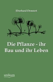 Cover von Die Pflanze - ihr Bau und ihr Leben