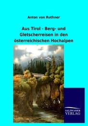 Cover von Aus Tirol - Berg- und Gletscherreisen in den österreichischen Hochalpen