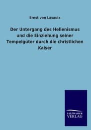 Cover von Der Untergang des Hellenismus und die Einziehung seiner Tempelgüter durch die christlichen Kaiser