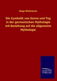 Cover von Die Symbolik von Sonne und Tag in der germanischen Mythologie mit Beziehung auf die allgemeine Mythologie
