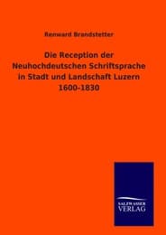 Cover von Die Reception der Neuhochdeutschen Schriftsprache in Stadt und Landschaft Luzern 1600-1830