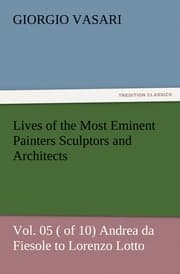 Cover von Lives of the Most Eminent Painters Sculptors and Architects Vol.05 ( of 10) Andrea da Fiesole to Lorenzo Lotto