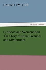 Cover von Girlhood and Womanhood The Story of some Fortunes and Misfortunes