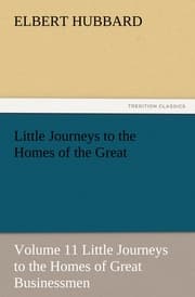 Cover von Little Journeys to the Homes of the Great - Volume 11 Little Journeys to the Homes of Great Businessmen
