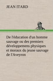 Cover von De l'éducation d'un homme sauvage ou des premiers développemens physiques et moraux du jeune sauvage de l'Aveyron