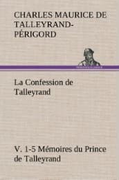 Cover von La Confession de Talleyrand, V.1-5 Mémoires du Prince de Talleyrand