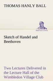 Cover von Sketch of Handel and Beethoven Two Lectures, Delivered in the Lecture Hall of the Wimbledon Village Club, on Monday Evening, Dec.14,1863; and Monday Evening, Jan.11,1864
