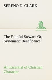 Cover von The Faithful Steward Or, Systematic Beneficence an Essential of Christian Character