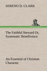 Cover von The Faithful Steward Or, Systematic Beneficence an Essential of Christian Character