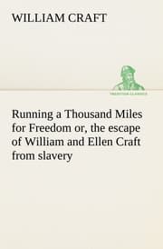 Cover von Running a Thousand Miles for Freedom; or, the escape of William and Ellen Craft from slavery
