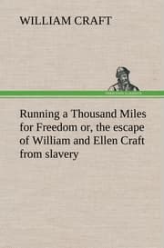 Cover von Running a Thousand Miles for Freedom; or, the escape of William and Ellen Craft from slavery