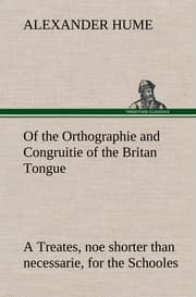 Cover von Of the Orthographie and Congruitie of the Britan Tongue A Treates, noe shorter than necessarie, for the Schooles