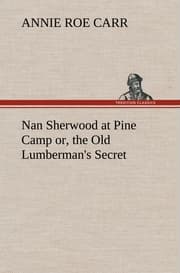 Cover von Nan Sherwood at Pine Camp or, the Old Lumberman's Secret