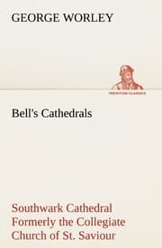 Cover von Bell's Cathedrals: Southwark Cathedral Formerly the Collegiate Church of St.Saviour, Otherwise St.Mary Overie.A Short History and Description of the Fabric, with Some Account of the College and the See