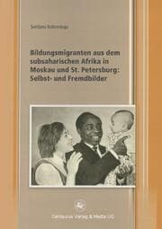 Cover von Bildungsmigranten aus dem subsaharischen Afrika in Moskau und St. Petersburg: Selbst- und Fremdbilder